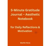 5-Minute Gratitude Journal - Aesthetic Notebook for Daily Reflections & Motivation: Inspirational Diary for Men and Women with Daily Writing Prompts and Uplifting Quotes