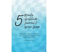 5 Minute Gratitude Journal & Brain Dump | 90 Day Gratitude Journal | 6x9in: 5 Minutes A Day to Cultivate An Attitude Of Gratitude And Clear Your Mind