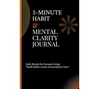 5-Minute Habit & Mental Clarity Journal: Daily Rituals for Focused Living