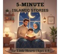 5-Minute Islamic Stories for Little Hearts: A beautiful collection of twenty short Islamic stories for children ages 4-8 - each story teaches a timeless moral through love, patience and trust in Allah