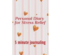 5 minute journaling. Personal Diary for Stress Relief: Workbook. Write down your joys and problems, thoughts, emotions and feelings.