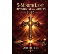 5-MINUTE LENT DEVOTIONAL FOR ADULTS 2026: 40 Days of Deep Scripture, Honest Prayer and Quiet Reflection to Renew Your Faith This Lenten Season