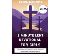 5 Minute Lent Devotional for Girls 2025: Strengthen Faith, Embrace Grace, and Grow Spiritually in Just 5 Minutes a Day (5 Minute Lent Devotional Series 2025)