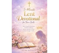 5 Minute Lent Devotional for Teen Girls: Short, Powerful Devotions to Build Confidence, Discover Identity in Christ, and Grow Stronger in Faith