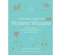 5-Minute Magic for Modern Wiccans: Rapid rituals, efficient enchantments, and swift spells