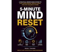 5-Minute Mind Reset: A Practical Mindfulness System to Stop Overthinking, Reduce Stress, and Stay Focused at Work