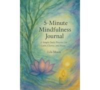 5-Minute Mindfulness Journal: Daily Prompts to Be Present and Find Calm