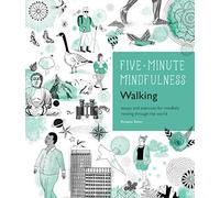 5-Minute Mindfulness: Walking: Essays and Exercises for Mindfully Moving Through the World (Five-Minute Mindfulness)