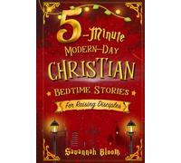 5-Minute Modern-Day Christian Bedtime Stories: For Raising Disciples: (Read-Aloud Tales for Today's Children) (Modern-Day Bedtime Stories)
