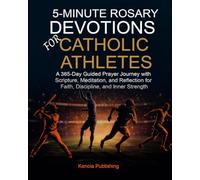 5-Minute Rosary Devotions for Catholic Athletes: A 365-Day Guided Prayer Journey with Scripture, Meditation, and Reflection for Faith, Discipline, and Inner Strength