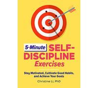 5-Minute Self-Discipline Exercises: Stay Motivated, Cultivate Good Habits, and Achieve Your Goals