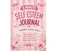 5 Minute Self Esteem Journal for Primary School Girls: Guided Growth Mindset Diary with Daily Creative Writing & Drawing Prompts, Positive ... | Gift Ages 6-12 (Gift Books for Kids)