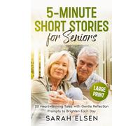 5-Minute Short Stories for Seniors: 20 Heartwarming Tales with Gentle Reflection Prompts to Brighten Each Day