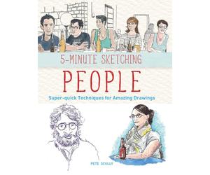 5-Minute Sketching -- People: Super-Quick Techniques for Amazing Drawings