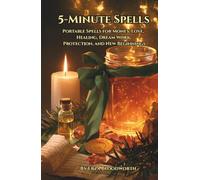5-Minute Spells: Portable Spells for Money, Love, Healing, Dream Work, Protection, and New Beginnings: Quick Everyday Spells Using Breath, Voice, Candles, Sigils, and Kitchen Magic