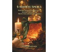 5-Minute Spells: Portable Spells for Money, Love, Healing, Dream Work, Protection, and New Beginnings: Quick Everyday Spells Using Breath, Voice, Candles, Sigils, and Kitchen Magic