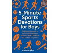 5-Minute Sports Devotions for Boys: 52 Biblical Lessons to Help Young Athletes Grow in Faith, Character, and Mental Toughness
