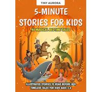 5-Minute Stories for Kids: 40 Magical Bedtime Tales: Illustrated Stories to Read Before Bed - Timeless Tales for Kids Ages 3-8