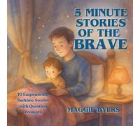 5 Minute Stories of the Brave: 10 Empowering Bedtime Stories with Question Prompts