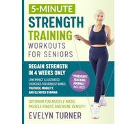 5-Minute Strength Training Workouts for Seniors: Your 4-Week Journey to Reclaim Vitality. Low Impact Illustrated Exercises for Robust Bones, Youthful Mobility, and Elevated Stamina (Healthy Living)