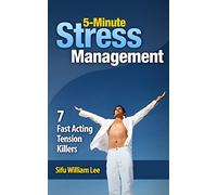 5-Minute Stress Managment: 7 Fast Acting Tension Killer Methods