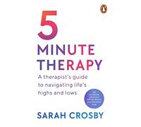 5 Minute Therapy: A Therapist's Guide to Navigating Life's Highs and Lows