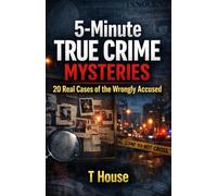 5-Minute True Crime Mysteries: 20 Real Cases of the Wrongly Accused - Interactive True Stories of People Who Went to Prison for Crimes They Didn’t Commit