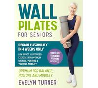 5-Minute Wall Pilates for Seniors: Your 4-Week Journey to Regain Flexibility. Low Impact Illustrated Exercises for Optimum Balance, Resilient Posture, and Youthful Mobility (Healthy Living)
