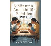 5-Minuten-Andacht für Familien 2026: Tägliche, auf der Heiligen Schrift basierende Betrachtungen mit Gebeten, die vielbeschäftigten Haushalten helfen, in Glauben, Liebe und Einheit zu wachsen
