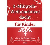 5-Minuten-Weihnachtsandacht für Kinder: Feiere die Jahreszeit mit Freude, Frieden und Gottes Liebe (Weihnachten Andacht Bücher)