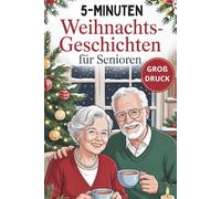 5-Minuten-Weihnachtsgeschichten für Senioren: Liebevolle Kurzgeschichten zum Schmunzeln, Erinnern und Wohlfühlen in der Adventszeit
