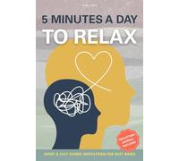 5 Minutes a Day to Relax: Short & Easy Guided Meditations with Reflection Journaling (Calm Your Mind)