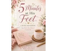 5 Minutes at His Feet: A 30-Day Devotional for Women Who Desire to Hear God in the Midst of Everyday Life