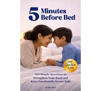 5 Minutes Before Bed: 365 Simple Questions and Conversation Starters to Strengthen Your Bond and Raise Emotionally Secure Kids (Books for Families)