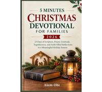 5 MINUTES CHRISTMAS DEVOTIONAL FOR FAMILIES 2026: 25 Days of Scripture, Prayer, Gratitude, Togetherness, and Faith-Filled Reflections to a Meaningful Holiday Season