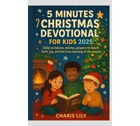 5 MINUTES CHRISTMAS DEVOTIONAL FOR KIDS 2025: Daily scripture, stories, prayers to teach faith, joy, and the true meaning of the season