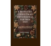5 MINUTES CHRISTMAS DEVOTIONAL FOR MEN 2025: Inspiring Biblical Meditations for Holiday Renewal and Growth