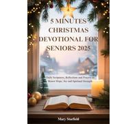 5 MINUTES CHRISTMAS DEVOTIONAL FOR SENIORS 2025: Daily Scriptures, Reflections and Prayers to Renew Hope, Joy and Spiritual Strength