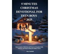 5 MINUTES CHRISTMAS DEVOTIONAL FOR TEEN BOYS 2025: Daily Scriptures, Reflections and Prayers to Strengthen Faith, Character and Purpose During the Holiday Season