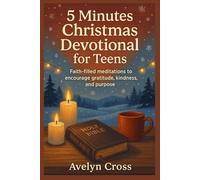 5 Minutes Christmas Devotional for Teens: Faith- filled meditations to encourage gratitude, kindness, and purpose