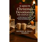 5 minutes Christmas devotionals for couples 2025: 31 Daily Scriptures, Prayers and Reflections to Strengthen Love, Faith, and Joy This Christmas Season
