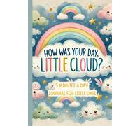 5 MINUTES DAILY JOURNAL FOR LITTLE ONES - HOW WAS YOUR DAY LITTLE CLOUD?: Children's diary with clouds motive encourages self-expression, boosts ... kids develop a habit of reflection 6-8 years