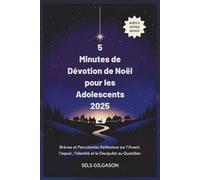 5 Minutes de Dévotion de Noël pour les Adolescents 2025: Brèves et Percutantes Réflexions sur l'Avent, l'espoir, l'identité et le Discipulat au Quotidien