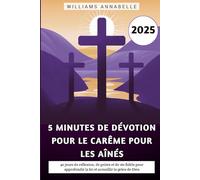 5 Minutes De Dévotion Pour Le Carême Pour Les Aînés 2025: 40 jours de réflexion, de prière et de vie fidèle pour approfondir la foi et accueillir la grâce de Dieu