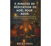 5 Minutes de Méditation de Noël Pour Ados: 31 réflexions quotidiennes sur la foi, la joie et Jésus pour les adolescents pendant les fêtes de fin d'année