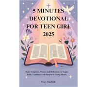 5 MINUTES DEVOTIONAL FOR TEEN GIRL 2025: Daily Scriptures, Prayers and Reflections to Inspire Faith, Confidence and Purpose in Young Hearts