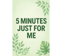 5 Minutes Just for Me: A Daily Self-Care & Gratitude Journal for Women | 14 Weeks of Mindfulness, Reflection & Positivity: Transform Your Mindset, ... and Create Calm - Just 5 Minutes at a Time