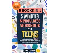 5 Minutes Mindfulness Workbook for Teens: Therapist Approved 5 in 1 Workbook to Stay Calm, Focused, and Thrive with Confidence