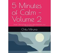 5 Minutes of Calm - Volume 2: Simple Coloring Pages for Stress Relief, Relaxation, and Quiet Moments (5 minutes of calm coloring book)
