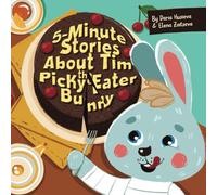 5-Minutes Stories About Tim The Picky Eater Bunny: A Fun and Engaging Stories for Children About Healthy Eating, Physical Development, and Building Healthy Habits
